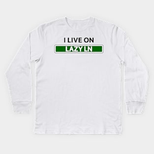 I live on Lazy Ln Kids Long Sleeve T-Shirt